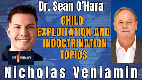 The Truth About Child Indoctrination: Dr. Sean O’Hara with Nicholas Veniamin