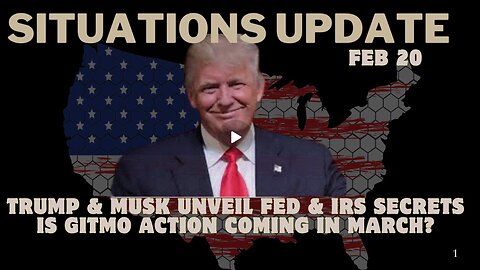 Situation Update - Trump & Musk Unveil FED & IRS Secrets - Is GITMO Action Coming In March. Feb 20