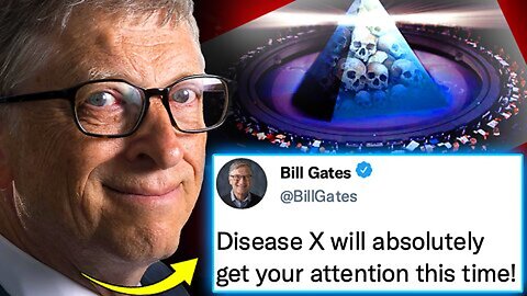 Bill Gates Admits Disease X is Elite Final Solution for a New World Order