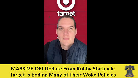 MASSIVE DEI Update From Robby Starbuck: Target Is Ending Many of Their Woke Policies