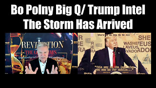 Bo Polny Big Q/ Trump Intel - The Storm Has Arrived