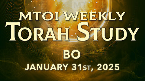 Bo | Exodus 10:1 - 13:16 | MTOI Weekly Torah Study