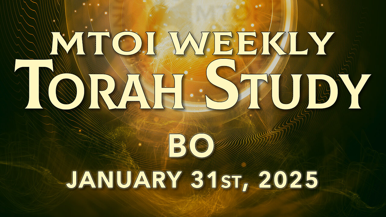 Bo | Exodus 10:1 - 13:16 | MTOI Weekly Torah Study