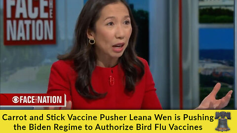 Carrot and Stick Vaccine Pusher Leana Wen is Pushing the Biden Regime to Authorize Bird Flu Vaccines