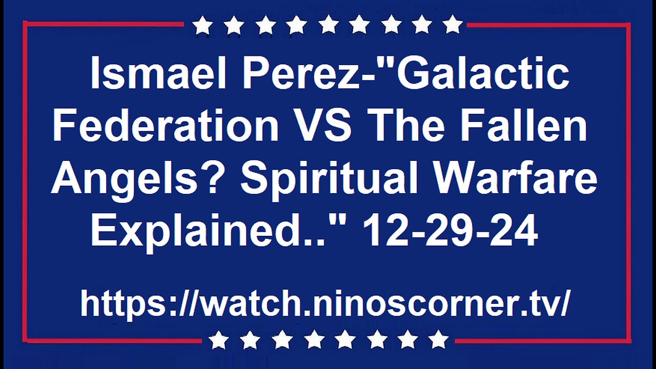 Perez-"Galactic Federation VS Fallen Angels? Spiritual Warfare Explained.." 12-29-24