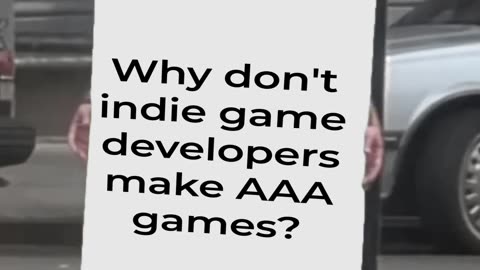 " Why don't indie game developers make AAA games? "