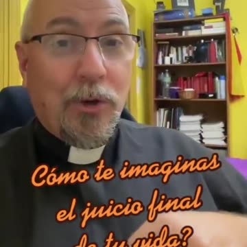 ¿Cómo te imaginas el juicio final de tu vida? - Padre Juan Molina