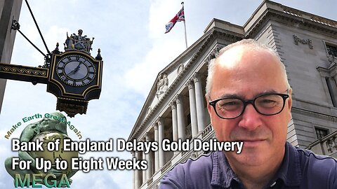 Bank of England Delays Gold Delivery For Up to Eight Weeks