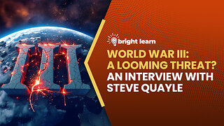 BrightLearn - World War III: A Looming Threat? - an interview with Steve Quayle