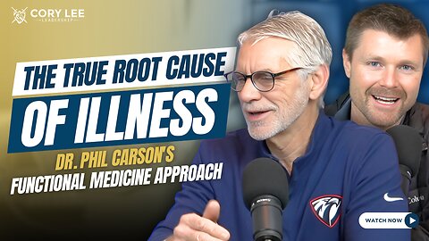 The Cory Lee Show: The True Root Cause of Illness | Dr. Phil Carson's Functional Medicine Approach