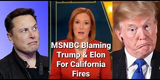 Jen Psaki On MSNBC Blames California Fires On Elon Musk And Donald Trump