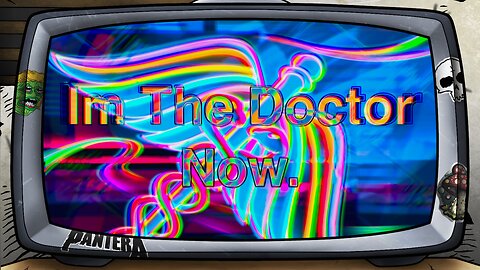 [ Im The Doctor Now. ]