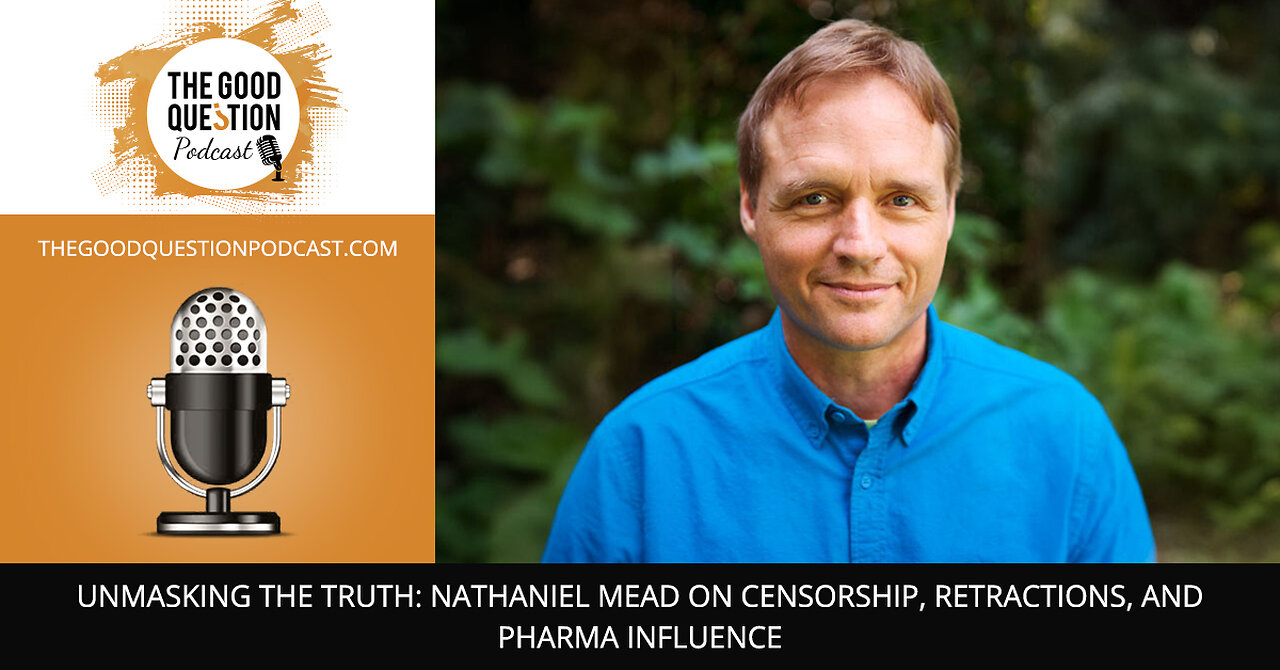 🌍 Unmasking The Truth: Nathaniel Mead On Censorship, Retractions & Pharma Influence 🩺✍️