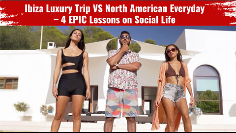 Ibiza Luxury Trip VS North American Everyday - 4 EPIC Lessons on Social Life