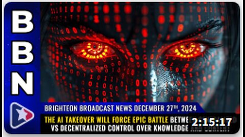 Brighteon Broadcast News, Dec 27, 2024 – The AI will force epic battle centralized vs DECENTRALIZED