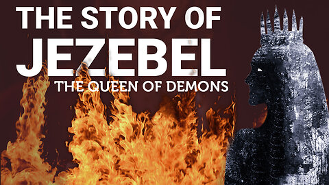 The Story of Jezebel – The Queen of Demons || Is Hell Good News?