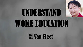 Understand Woke Education - Xi Van Fleet