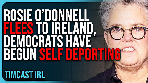 Rosie O’Donnell FLEES To Ireland, Democrats Have Begun SELF DEPORTING