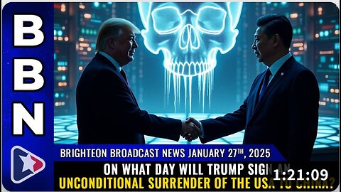 Brighteon Broadcast News 1.27.25 - On what day will Trump sign an SURRENDER of the USA to China.