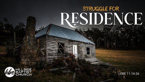 Struggle for Residence (Luke 11:14-26)