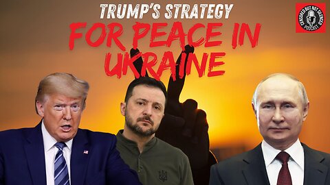 PODCAST | Trump's Strategy for Peace in Ukraine