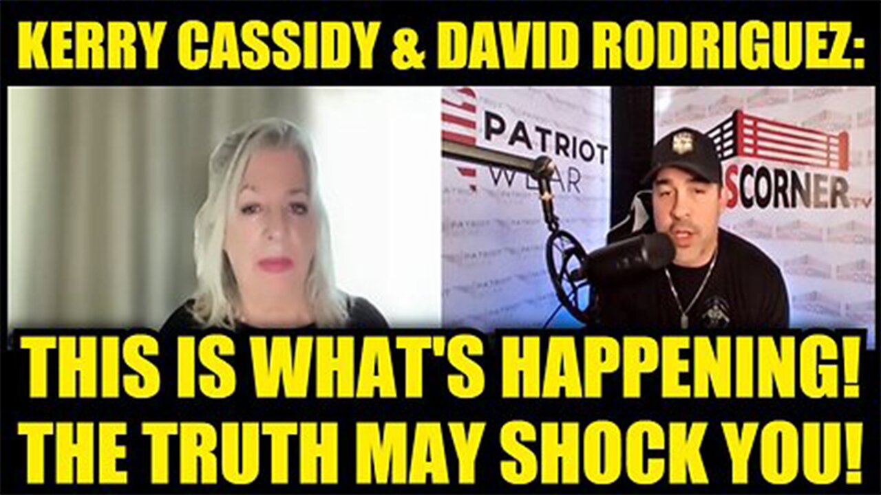 Kerry Cassidy & David Rodriguez: This Is What's Happening! The Truth May Shock You