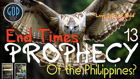 Lost Isles of Gold LIVE Series - Part 13: End Times Prophecy of the Ophir Philippines