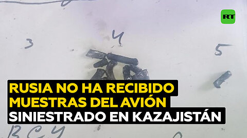 Rusia aún no ha recibido muestras de "elementos extraños" recogidos del avión accidentado AZAL