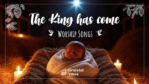 The King has Come | Celebrate the Birth of Christ Our Savior! 👑👼 🌟🎄