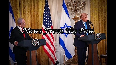 NEWS FROM THE PEW: EPISODE 143: Trump Ethnic Cleansing? Israel First