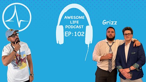 Awesome Life Podcast Episode: 102 With (Grizz)