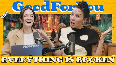 EVERYTHING IS BROKEN | Good For You Podcast with Whitney Cummings | EP 265