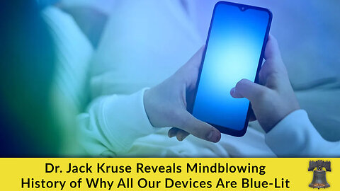 Dr. Jack Kruse Reveals Mindblowing History of Why All Our Devices Are Blue-Lit