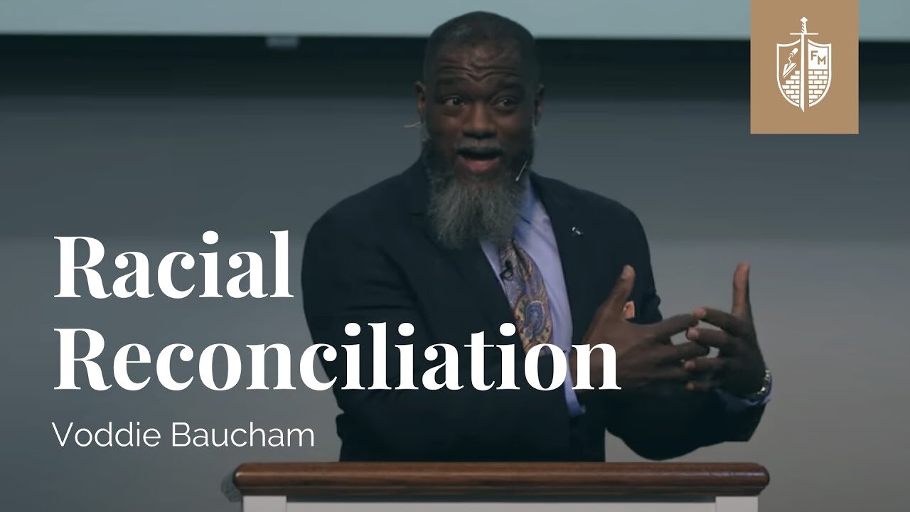 Racial Reconciliation - Ephesians 210-11 Dr. Voddie Baucham - Founders Ministries