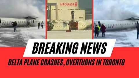 Delta plane crashes, overturns in Toronto...February 17, 2025, 5:59 PM