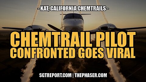 CHEMTRAIL PILOT CONFRONTED, GOES VIRAL -- Kat, Cali Chemtrails