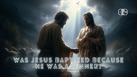 Was Jesus Baptized Because He Was a Sinner? The Shocking Truth Behind His Baptism Revealed!