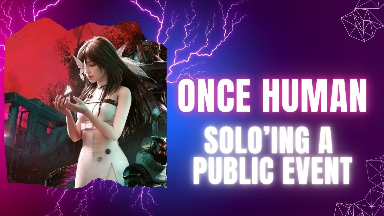 Once Human Solo'ing a Public Event