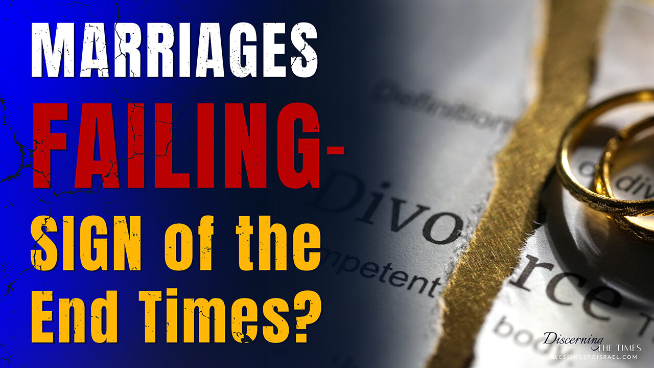 Why Are Marriages Failing - Sign of the End Times?
