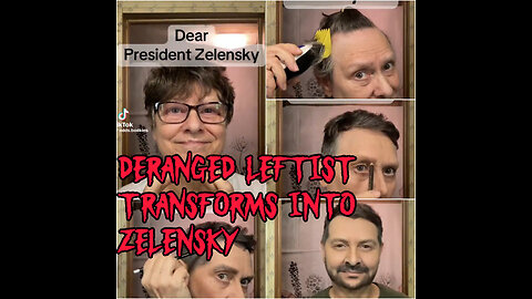 Deranged Leftist Transforms Into Zelensky