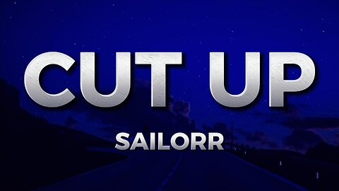 SAILORR - CUT UP (lyrics)