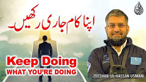 Keep Doing What You’re Doing | Apna Kaam Jari Rakhen | Zeeshan Usmani