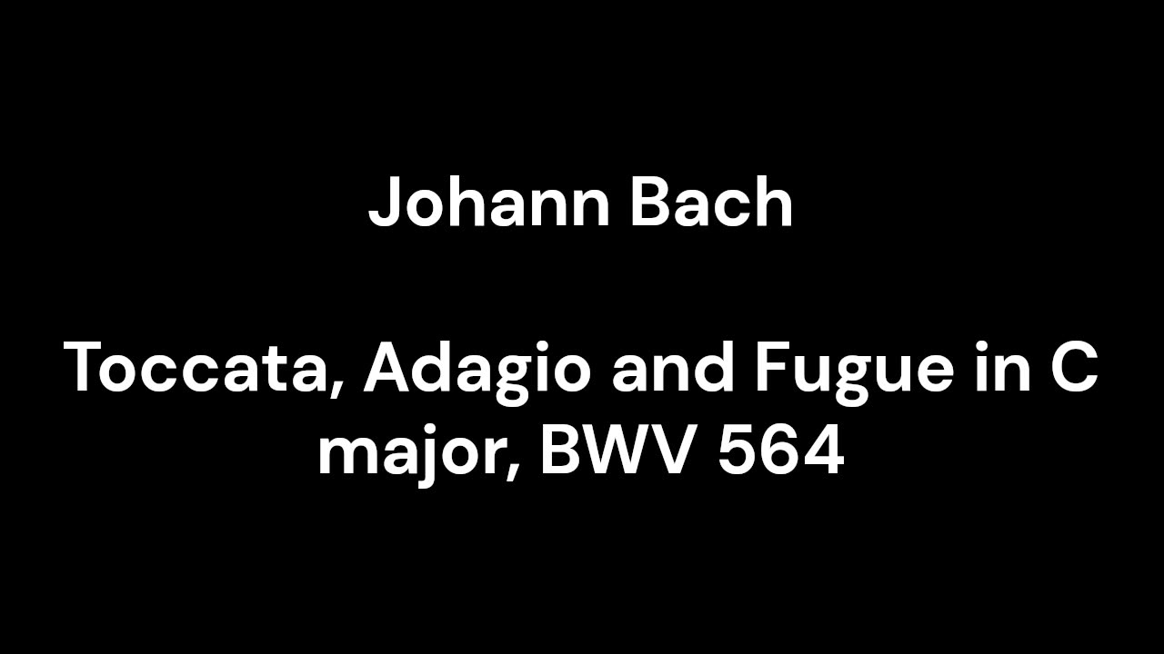 Toccata, Adagio and Fugue in C major, BWV 564