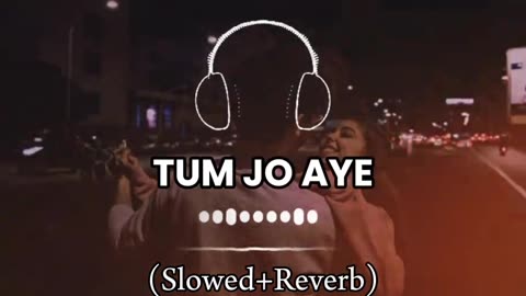 Tum Jo Aye Song ( Slowed+ Reverb)