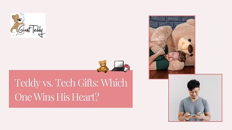 Teddy vs. Tech Gifts: Which One Wins His Heart?