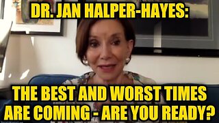 Dr. Jan Halper-Hayes: The Best and Worst Times Are Coming – Are You Ready?