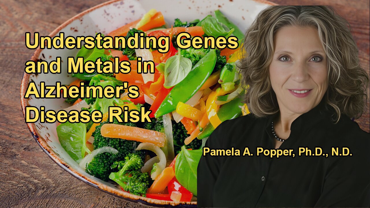 Understanding the Role of Genes and Metals in Alzheimer's Risk With Dr. Pam Popper