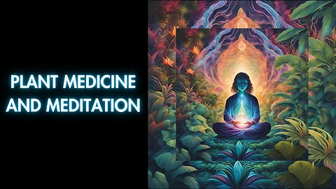 Healing With Plant Medicine and Meditation