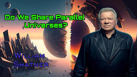 Do We Share Parallel Universes? – With William Shatner