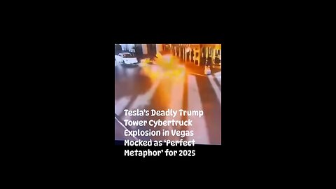 Tesla’s Deadly Trump Tower Cybertruck Explosion in Vegas Mocked as ‘Perfect Metaphor’ for 2025